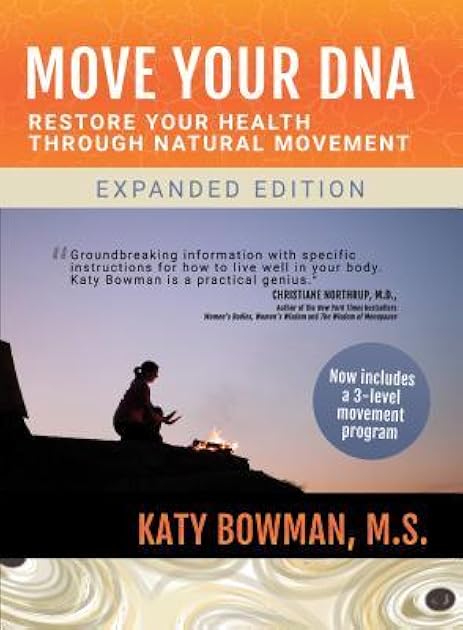 Move Your DNA: Restore Your Health Through Natural Movement