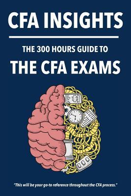 300 Hours CFA Insights - An All-In-One Guide to the Entire CFA Program