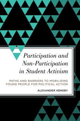 Participation and Non-Participation in Student Activism: Paths and Barriers to Mobilising Young People for Political Action (Radical Subjects in International Politics)