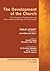 The Development of the Church: "The Principle of Protestantism" and other Historical Writings of Philip Schaff