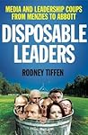 Disposable Leaders: Media and Leadership Coups from Menzies to Abbott Disposable Leaders: Media and Leadership Coups from Menzies to Abbott