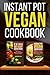 Instant Pot Vegan Cookbook:...