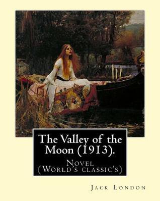 The Valley of the Moon (1913). By: Jack London: The Valley of the Moon (1913) is a novel by American writer Jack London (as well as the mythic and ... wine-growing Sonoma Valley of California).