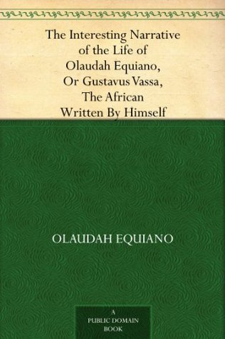 The Interesting Narrative of the Life of Olaudah Equiano, or Gustavus Vassa: The African