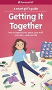 A Smart Girl's Guide: Getting It Together: How to Organize Your Space, Your Stuff, Your Time--and Your Life (American Girl® Wellbeing)