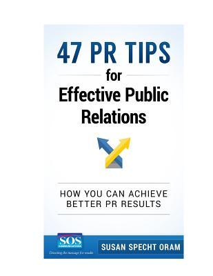 47 PR Tips for Effective Public Relations: How you can achieve better PR results (Corporate Communications Guides & Best Practices References)