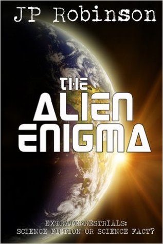 The Alien Enigma: Extraterrestrials: Science Fiction or Science Fact?