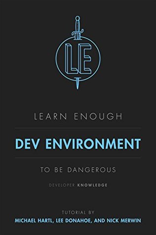 Learn Enough Dev Environment to Be Dangerous: A tutorial introduction to computer development environments (Kindle Edition)