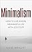 Minimalism: Understand, Declutter, Maintain, Live