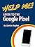 Help Me! Guide to the Google Pixel: Step-by-Step User Guide for the Google Pixel