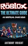 Roblox: The Ultimate Game Guide (An Unofficial Game Guide to ROBLOX)