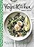The Yoga Kitchen: Over 100 Vegetarian Recipes to Energize the Body, Balance the Mind & Make for a Happier You