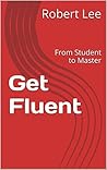 Get Fluent: From Student to Master Get Fluent: From Student to Master
