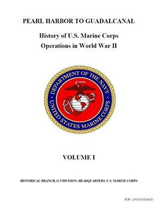 Pearl Harbor To Guadalcanal: History of U.S. Marine Corps Operations in World War II (Kindle Edition)