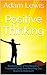 Positive Thinking: Breaking Out of the Negative Feedback Loop And Rewiring Our Brains to Optimism