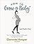 How to Grow a Baby and Push It Out: Your no-nonsense guide to pregnancy and birth