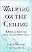 Walking on the Ceiling: Reflections on Life Turned Upside-down by Pediatric Cancer