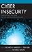 Cyber Insecurity: Navigating the Perils of the Next Information Age