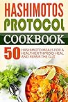 Hashimotos Protocol Cookbook: 50 Hashimoto Meals For A Healthier Thyroid-Heal And Repair The Gut
