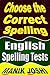 Choose the Correct Spelling: English Spelling Tests (English Worksheets Book 10)