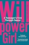 Willpower Girl: A Teenager's Trek Through Cancer