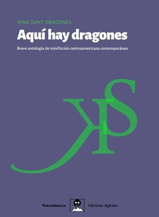 Aquí hay dragones: Breve antología de minificción centroamericana contemporánea