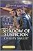 Shadow of Suspicion by Christy Barritt