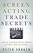 Screen Acting Trade Secrets: How to Succeed in Hollywood Without Really Acting