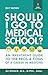 Should I Go to Medical School: An Irreverent Guide to the Pros and Cons of a Career in Medicine