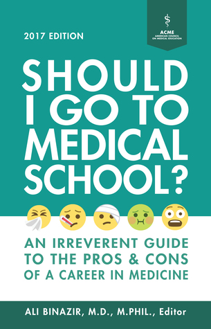 Should I Go to Medical School: An Irreverent Guide to the Pros and Cons of a Career in Medicine