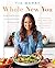 Whole New You: How Real Food Transforms Your Life, for a Healthier, More Gorgeous You: A Cookbook