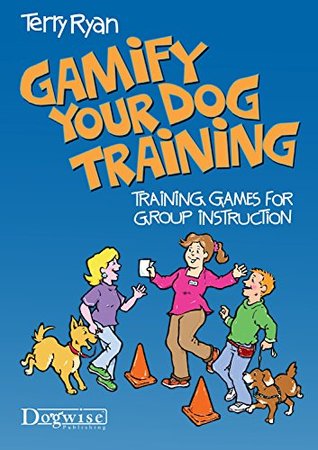 Gamify Your Dog Training Training Games For Group Instruction (Kindle Edition)