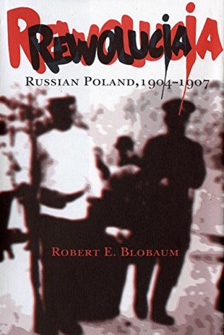 Rewolucja: Russian Poland, 1904–1907 (Kindle Edition)