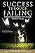 Success through Failing: Finding Our Greatest Gifts in Our Darkest Hours