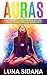 Auras: A Beginner's Guide on How to Feel, See & Strengthen the Auric Field