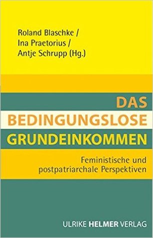 Das Bedingungslose Grundeinkommen: Feministische und postpatriarchale Perspektiven (Paperback)