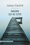 Imagina que no estoy by Adam Haslett