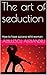 The art of seduction: Maste...