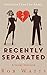 Recently Separated by Rob Watts