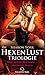 Die HexenLust Trilogie - Wie alles begann | Erotischer Roman: Die Hexen beschützen die Menschheit vor Vampiren, Dämonen & Magiern ... (German Edition)