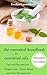 The Essential Handbook to Essential Oils: Tips and Recipes for Weight Loss, Stress Relief, and Pain Management