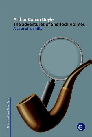 A case of identity: The adventures of Sherlock Holmes