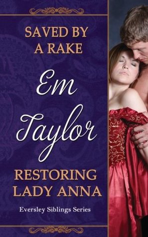 Saved by a Rake/ Restoring Lady Anna (The Eversley Siblings' Series #1-2)