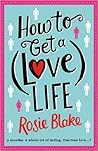 How to Get a (Love) Life by Rosie Blake