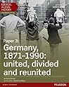 Edexcel A Level History, Paper 3: Germany, 1871-1990: united, divided and re-united eBook (Edexcel GCE History 2015) Edexcel A Level History, Paper 3: Germany, 1871-1990: united, divided and re-united eBook (Edexcel GCE History 2015)