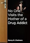 No One Visits the Mother of a Drug Addict