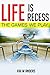 Life Is Recess: The Games We Play: (The Philosophy and Psychology of not taking things so gosh darn seriously.)