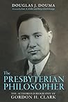 Book cover for The Presbyterian Philosopher: The Authorized Biography of Gordon H. Clark