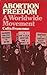 Abortion Freedom: A Worldwide Movement