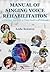 Manual of Singing Voice Rehabilitation by Leda Scearce